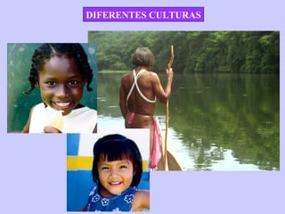 DIFERENTES CULTURAS
 