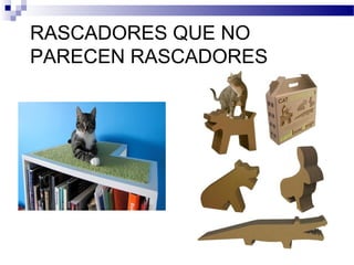 RASCADORES QUE NO
PARECEN RASCADORES
 