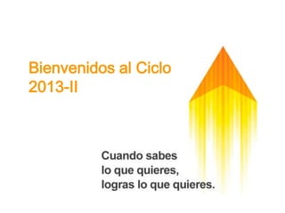 Bienvenidos al Ciclo
2013-II
 