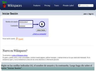 Digite en las casillas indicadas (6), el nombre de usuario y la contraseña. Luego haga clic sobre el
botón “Iniciar Sesión”.
 