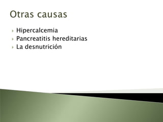 PatologíaPancreatitis calcificante: es una distribución lobulillar dispersa de las lesiones.Dentro del lobulillo afectado:Dilatación de los acinosas