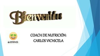 COACHDE NUTRICIÓN:
CARLOS VICHICELA
 