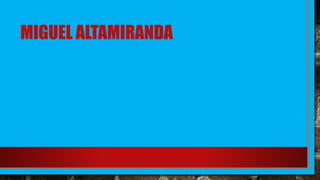 MIGUEL ALTAMIRANDA
 