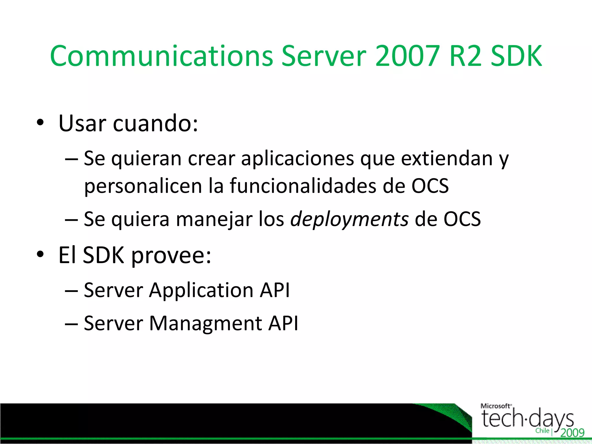 EscenariosClaves De DesarrolloSistemas de notificaciónAlertas de voz y IM masivosSistema de respuestaInteractivaIM y vozManejoautomatizado de llamadasDistribuidores de llamadasautomatizados (ACDs)Hunt groupConferenciasPuente, Archivado IM - voz, agendado, administraciónGateway de usuarios (ej. CWA)