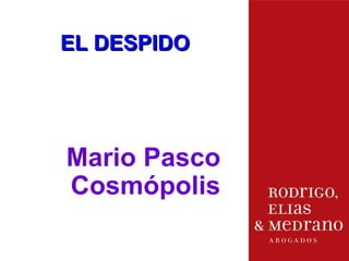 EL DESPIDO




Mario Pasco
Cosmópolis
 