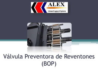 Válvula Preventora de Reventones
(BOP)
 