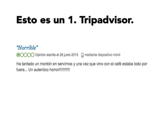 Esto es un 1. Tripadvisor.
 
