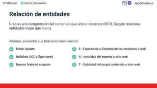 #PSDSpain nacho_benavides
Relación de entidades
Gracias a la comprensión del contenido que ahora tienen con BERT, Google r...