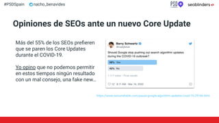 #PSDSpain nacho_benavides
Opiniones de SEOs ante un nuevo Core Update
Más del 55% de los SEOs preﬁeren
que se paren los Co...