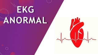 EKG
ANORMAL
 