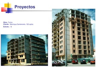 Proyectos
Obra. Torino
Cliente : Manrique Santamaria. 160 aptos
Estrato : 5
 