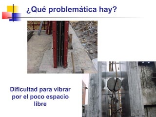 ¿Qué problemática hay?
Dificultad para vibrar
por el poco espacio
libre
 