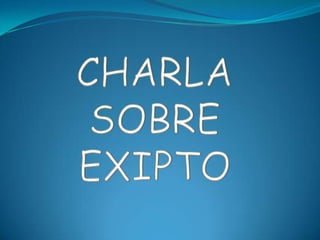 CHARLA  SOBRE EXIPTO 