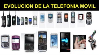 EVOLUCION DE LA TELEFONIA MOVIL
 