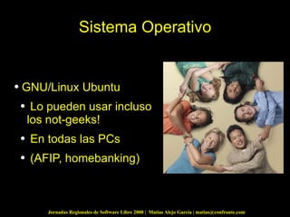 Sistema Operativo GNU/Linux Ubuntu Lo pueden usar incluso  los not-geeks! En todas las PCs (AFIP, homebanking) 