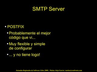 SMTP Server POSTFIX Probablemente el mejor código que vi... Muy flexible y simple de configurar ... y no tiene logo! 