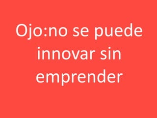 Ojo:no se puede
  innovar sin
  emprender
ivera@igt.cl   Iván Vera – Agosto de 2009   41
 