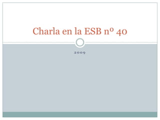 2009 Charla en la ESB nº 40 