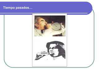 Tiempo pasados…
 
