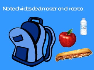 No te olvides de almorzar en el recreo 