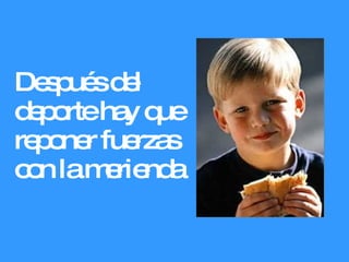 Después del deporte hay que reponer fuerzas con la merienda 