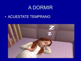A DORMIR ACUESTATE TEMPRANO  