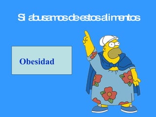 Si abusamos de estos alimentos Obesidad 