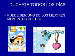 DUCHATE TODOS LOS DÍAS PUEDE SER UNO DE LOS MEJORES MOMENTOS DEL DÍA 