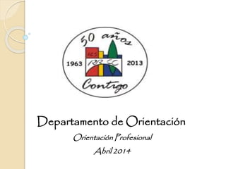 Departamento de Orientación
Orientación Profesional
Abril 2014
 