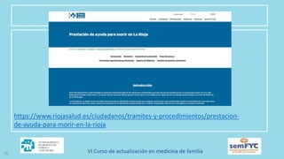 10
https://www.riojasalud.es/ciudadanos/tramites-y-procedimientos/prestacion-
de-ayuda-para-morir-en-la-rioja
 