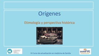 Orígenes
Etimología y perspectiva histórica
 