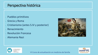 Perspectiva histórica
• Pueblos primitivos
• Grecia y Roma
• Cristianismo (antes S.IV y posterior)
• Renacimiento
• Revolución Francesa
• Alemania Nazi
 