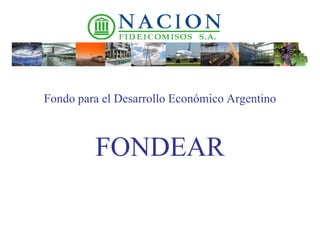 Fondo para el Desarrollo Económico Argentino 
FONDEAR 
 