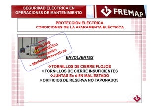 SEGURIDAD ELÉCTRICA EN
OPERACIONES DE MANTENIMIENTO

FREMAP

PROTECCIÓN ELÉCTRICA
CONDICIONES DE LA APARAMENTA ELÉCTRICA

...