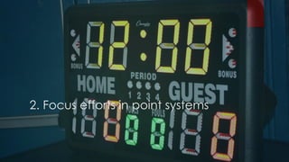 2. Focus efforts in point systems
 