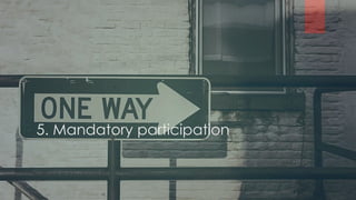 5. Mandatory participation
 