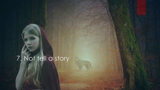 7. Not tell a story
 