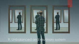 9. Unbalanced and routinary system
 