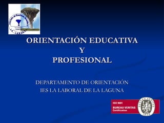 ORIENTACIÓN EDUCATIVA  Y  PROFESIONAL DEPARTAMENTO DE ORIENTACIÓN IES LA LABORAL DE LA LAGUNA 