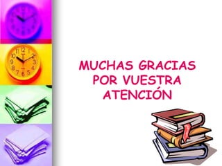 MUCHAS GRACIAS
POR VUESTRA
ATENCIÓN
 