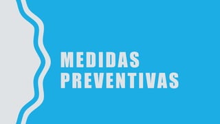 MEDIDAS
PREVENTIVAS
 