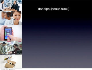 dos tips (bonus track)




miércoles 29 de agosto de 12
 