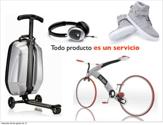 Todo producto es un servicio




miércoles 29 de agosto de 12
 