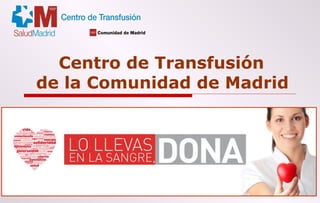 Centro de Transfusión
de la Comunidad de Madrid

 