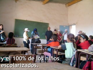y el 100% de los niñosy el 100% de los niños
escolarizados.escolarizados.
 
