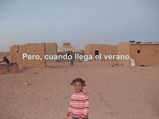 Pero, cuando llega el verano,
 