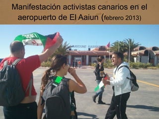 Manifestación activistas canarios en el
aeropuerto de El Aaiun (febrero 2013)
 
