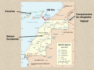 Sahara
Occidental
Canarias
Campamentos
de refugiados
TINDUF
100 Km
 