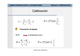 CURSO INTRODUCCIÓN A LAS MEDICIONES               MODULO I TEMPERATURA



                        Calibración




                         MARIA RAQUEL AEBERHARD
 