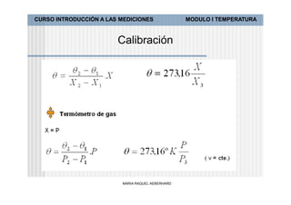 CURSO INTRODUCCIÓN A LAS MEDICIONES               MODULO I TEMPERATURA



                        Calibración




                         MARIA RAQUEL AEBERHARD
 